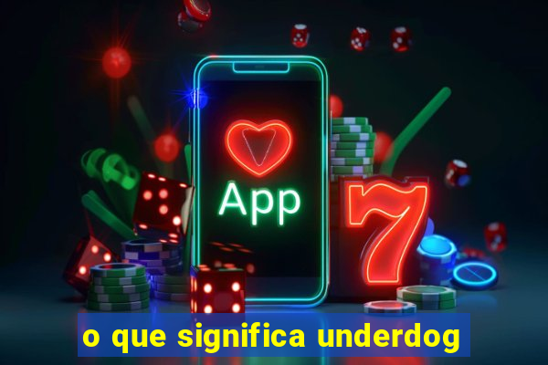 o que significa underdog